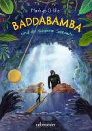 Baddabamba und die Goldene Sanduhr (Baddabamba, Bd. 3) de Markus Orths