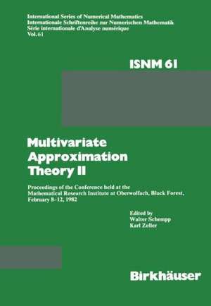 Multivariate Approximation Theory II: Proceedings of the Conference held at the Mathematical Research Institute at Oberwolfach, Black Forest, February 8–12, 1982 de Schempp