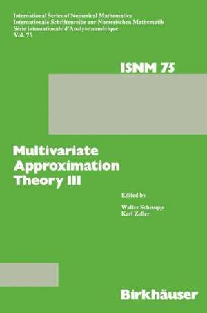 Multivariate Approximation Theory III: Proceedings of the Conference at the Mathematical Research Institute at Oberwolfach, Black Forest, January 20–26, 1985 de SCHEMPP