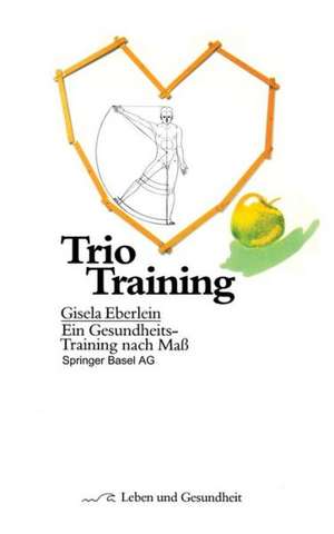 Trio Training: Ein Gesundheits-Training nach Maß de G. Eberlein