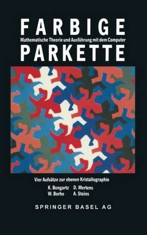 Farbige Parkette: Mathematische Theorie und Ausführung mit dem Computer. Vier Aufsätze zur ebenen Kristallographie de W. Borho