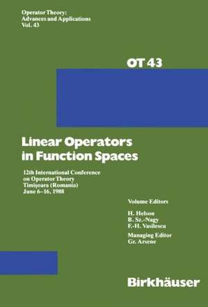 Linear Operators in Function Spaces: 12th International Conference on Operator Theory Timi?oara (Romania) June 6–16, 1988 de G. Arsene