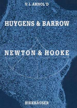 Huygens and Barrow, Newton and Hooke: Pioneers in mathematical analysis and catastrophe theory from evolvents to quasicrystals de Vladimir I. Arnold