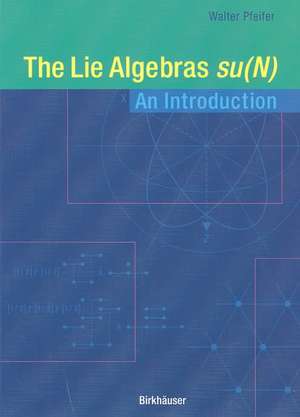 The Lie Algebras su(N): An Introduction de Walter Pfeifer