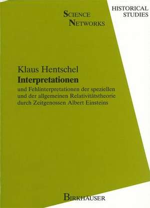 Interpretationen: und Fehlinterpretationen der speziellen und der allgemeinen Relativitätstheorie durch Zeitgenossen Albert Einsteins de Klaus Hentschel