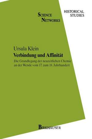 Verbindung und Affinität: Die Grundlegung der neuzeitlichen Chemie an der Wende vom 17. zum 18. Jahrhundert de Ursula Klein