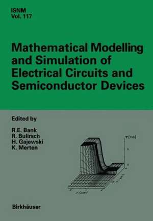 Mathematical Modelling and Simulation of Electrical Circuits and Semiconductor Devices: Proceedings of a Conference held at the Mathematisches Forschungsinstitut, Oberwolfach, July 5 - 11, 1992 de R.E. Bank