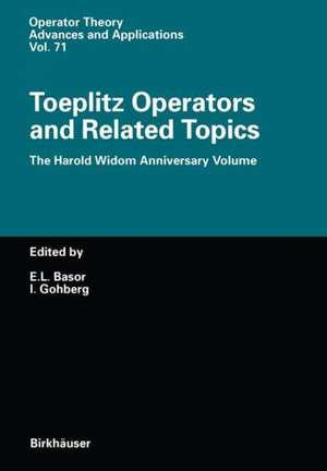 Toeplitz Operators and Related Topics: The Harold Widom Anniversary Volume. Workshop on Toeplitz and Wiener-Hopf Operators, Santa Cruz, California, September 20 - 22, 1992 de Estelle L. Basor