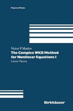 The Complex WKB Method for Nonlinear Equations I: Linear Theory de Victor P. Maslov