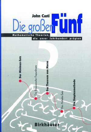 Die großen Fünf: Mathematische Theorien, die unser Jahrhundert prägten de John L. Casti