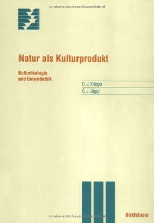 Natur als Kulturprodukt: Kulturökologie und Umweltethik de David Krieger