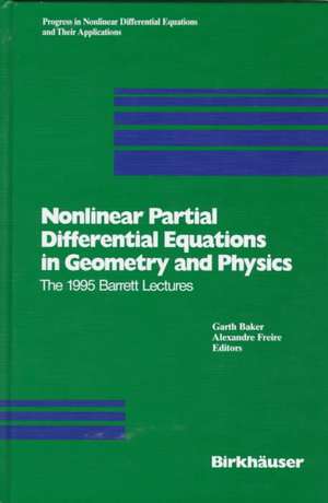 Nonlinear Partial Differential Equations in Geometry and Physics: The 1995 Barrett Lectures de Garth Baker