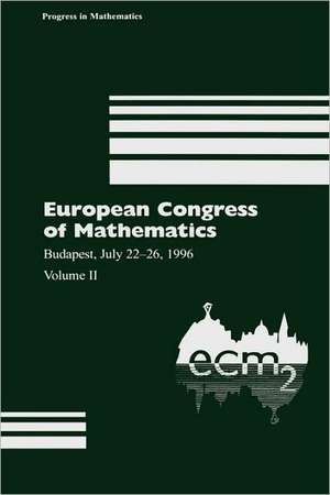 European Congress of Mathematics: Budapest, July 22–26, 1996 Volume II de Antal Balog