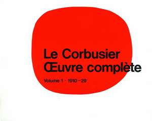 Le Corbusier - Oeuvre complète: Volume 1: 1910-1929 de Willy Boesiger