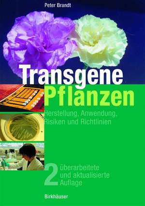 Transgene Pflanzen: Herstellung, Anwendung, Risiken und Richtlinien de Peter Brandt