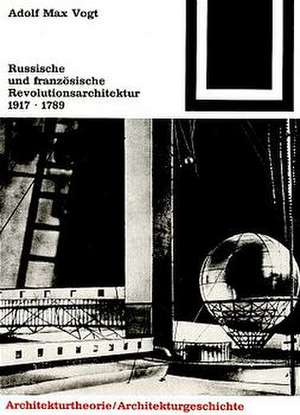 Russische und französische Revolutions-Architektur 1917/1789 de Adolf M. Vogt