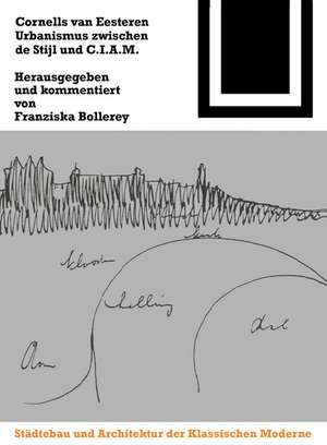 Cornelis van Eesteren. Urbanismus zwischen "de Stijl" und C.I.A.M. de Franziska Bollerey