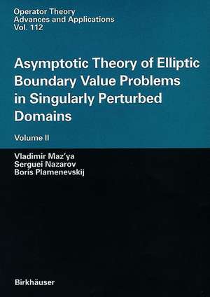 Asymptotic Theory of Elliptic Boundary Value Problems in Singularly Perturbed Domains Volume II: Volume II de Vladimir Maz'ya