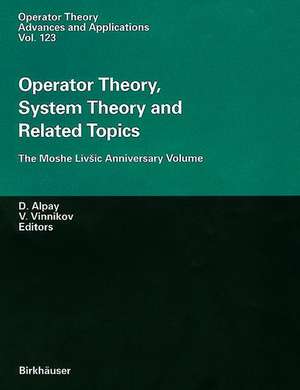 Operator Theory, System Theory and Related Topics: The Moshe Livšic Anniversary Volume de Daniel Alpay