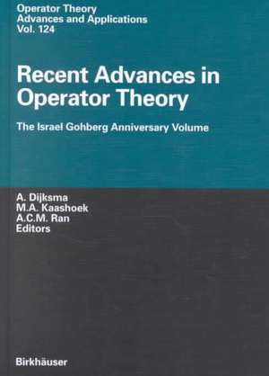 Recent Advances in Operator Theory: The Israel Gohberg Anniversary Volume/International Workshop in Groningen, June 1998 de A. Dijksma