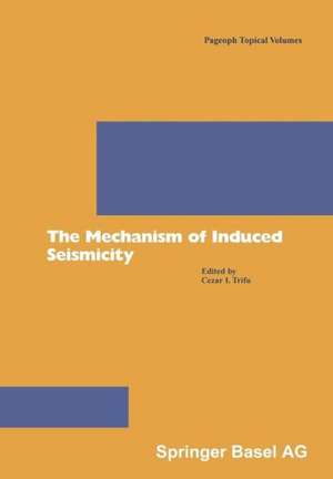 The Mechanism of Induced Seismicity de Cezar I. Trifu