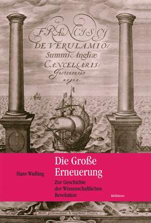 Die Große Erneuerung: Zur Geschichte der Wissenschaftlichen Revolution de Hans Wußing