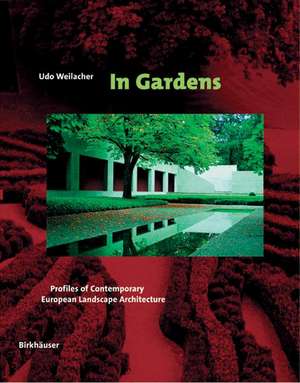 In Gardens: Profiles of Contemporary European Landscape Architecture de Udo Weilacher