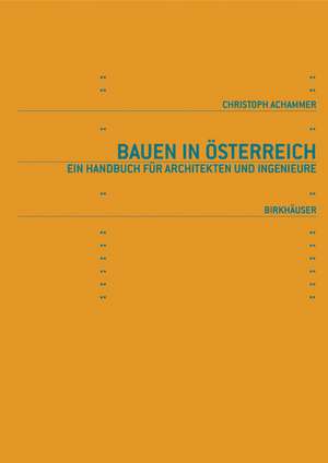 Bauen in Österreich: Handbuch für Architekten und Ingenieure de Christoph M. Achammer