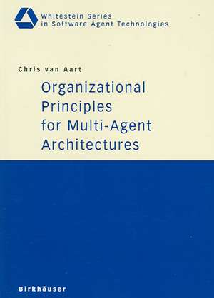 Organizational Principles for Multi-Agent Architectures de Chris van Aart