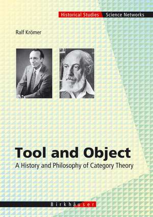 Tool and Object: A History and Philosophy of Category Theory de Ralph Krömer