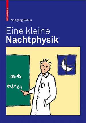 Eine kleine Nachtphysik: Geschichten aus der Physik de Wolfgang Rößler