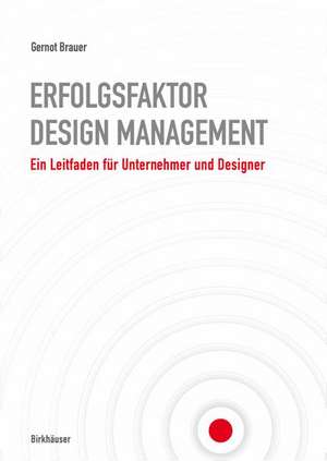 Erfolgsfaktor Design-Management: Ein Leitfaden für Unternehmer und Designer de Gernot Brauer