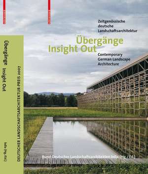 Übergänge / Insight Out: Zeitgenössische deutsche Landschaftsarchitektur / Contemporary German Landscape Architecture de Bund Deutscher Landschaftsarchitekten bdla