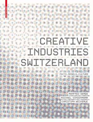 Creative Industries Switzerland: Facts – Models – Culture de Laura Bruce