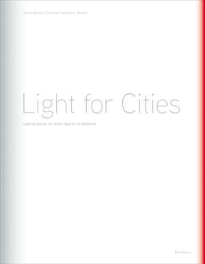 Light for Cities: Lighting Design for Urban Spaces. A Handbook de Ulrike Brandi