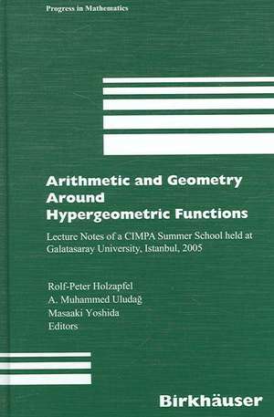 Arithmetic and Geometry Around Hypergeometric Functions: Lecture Notes of a CIMPA Summer School held at Galatasaray University, Istanbul, 2005 de Rolf-Peter Holzapfel