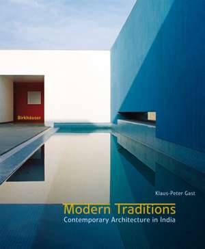 Modern Traditions: Contemporary Architecture in India de Klaus-Peter Gast