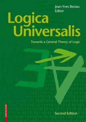 Logica Universalis: Towards a General Theory of Logic de Jean-Yves Beziau