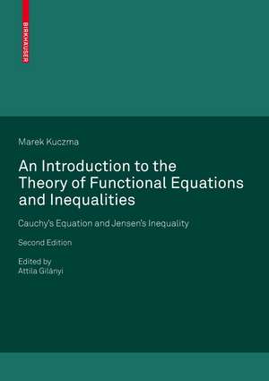 An Introduction to the Theory of Functional Equations and Inequalities: Cauchy's Equation and Jensen's Inequality de Marek Kuczma