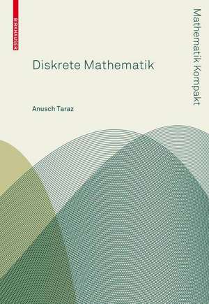 Diskrete Mathematik: Grundlagen und Methoden de Anusch Taraz