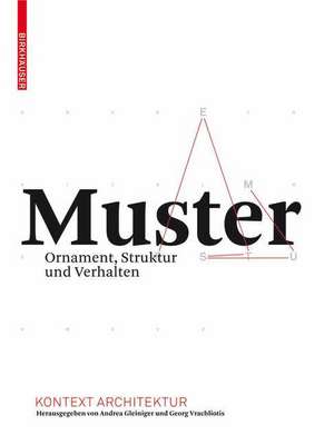 Muster: Ornament, Struktur und Verhalten de Andrea Gleiniger