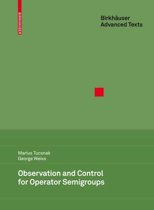 Observation and Control for Operator Semigroups de Marius Tucsnak