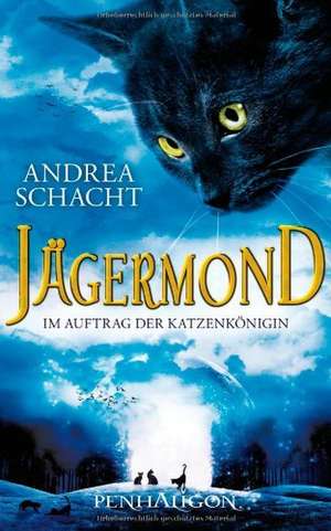 Jägermond - Im Auftrag der Katzenkönigin de Andrea Schacht