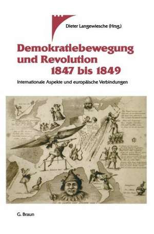 Demokratiebewegung und Revolution 1847 bis 1849: Internationale Aspekte und europäische Verbindungen de Dieter Langewiesche