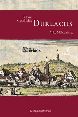 Kleine Geschichte Durlachs de Anke Mührenberg