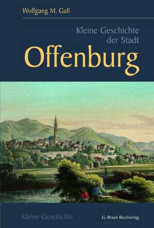 Kleine Geschichte der Stadt Offenburg de Wolfgang Gall