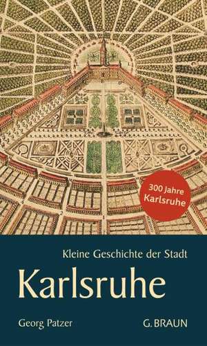 Kleine Geschichte der Stadt Karlsruhe de Georg Patzer