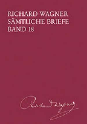 Richard Wagner Sämtliche Briefe / Sämtliche Briefe Band 18 de Richard Wagner