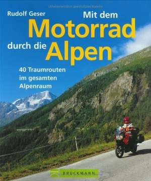 Mit dem Motorrad durch die Alpen de Rudolf Geser