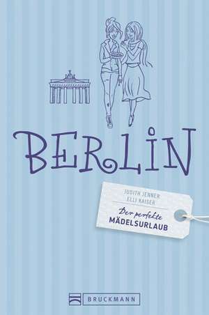 Der perfekte Mädelsurlaub - Berlin de Judith Jenner